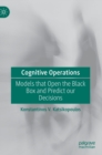 Image for Cognitive operations  : models that open the black box and predict our decisions