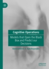 Image for Cognitive Operations: Models That Open the Black Box and Predict Our Decisions