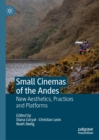 Image for Small cinemas of the Andes: new aesthetics, practices and platforms