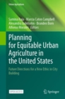 Image for Planning for equitable urban agriculture in the United States  : future directions for a new ethic in city building