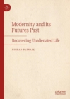 Image for Modernity and its futures past  : recovering unalienated life