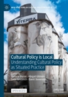 Image for Cultural policy is local  : understanding cultural policy as situated practice
