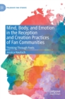 Image for Mind, Body, and Emotion in the Reception and Creation Practices of Fan Communities