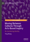 Image for Moving between cultures through arts-based inquiry  : re-membering identity