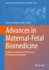 Image for Advances in maternal-fetal biomedicine  : cellular and molecular mechanisms of pregnancy pathologies