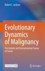 Image for Evolutionary Dynamics of Malignancy: The Genetic and Environmental Causes of Cancer
