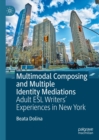 Image for Multimodal composing and multiple identity mediations: adult ESL writers&#39; experiences in New York