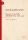 Image for The ethics of courageVol. 2,: From early modernity to the global age