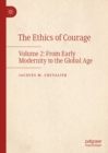 Image for The Ethics of Courage. Vol. 2 From Early Modernity to the Global Age : Vol. 2,