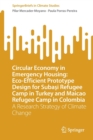 Image for Circular Economy in Emergency Housing: Eco-Efficient Prototype Design for Subasi Refugee Camp in Turkey and Maicao Refugee Camp in Colombia