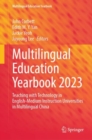 Image for Multilingual education yearbook 2023  : teaching with technology in English-medium instruction universities in multilingual China