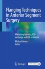Image for Flanging techniques in anterior segment surgery  : mastering aphakia, iol-exchange and iol-refixation
