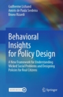 Image for Behavioral Insights for Policy Design: A New Framework for Understanding Wicked Social Problems and Designing Policies for Real Citizens