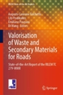 Image for Valorisation of waste and secondary materials for roads  : state-of-the-art report of the RILEM TC 279-WMR