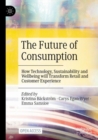 Image for The future of consumption  : how technology, sustainability and wellbeing will transform retail and customer experience