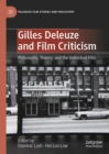Image for Gilles Deleuze and film criticism: philosophy, theory, and the individual film