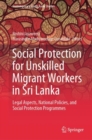 Image for Social Protection for Unskilled Migrant Workers in Sri Lanka: Legal Aspects, National Policies, and Social Protection Programmes