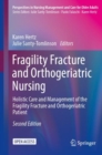 Image for Fragility fracture and orthogeriatric nursing  : holistic care and management of the fragility fracture and orthogeriatric patient