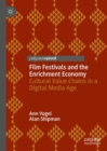 Image for Film festivals and the enrichment economy  : cultural value chains in a digital media age