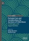 Image for Perinatal care and considerations for survivors of child abuse  : challenges and opportunities