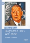 Image for Frank Knox: Roughrider in FDR&#39;s War Cabinet