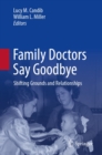 Image for Family Doctors Say Goodbye: Shifting Grounds and Relationships