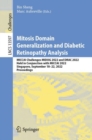 Image for Mitosis Domain Generalization and Diabetic Retinopathy Analysis: MICCAI Challenges, MIDOG 2022 and DRAC 2022, Held in Conjunction With MICCAI 2022, Singapore, September 18-22, 2022, Proceedings