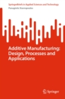 Image for Additive Manufacturing: Design, Processes and Applications