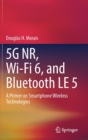 Image for 5G NR, Wi-Fi 6, and Bluetooth LE 5  : a primer on smartphone wireless technologies