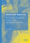 Image for Democratic hypocrisy  : domination, egalitarian criticism and apologetic narratives