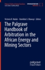Image for The Palgrave Handbook of Arbitration in the African Energy and Mining Sectors