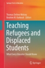 Image for Teaching refugees and displaced students  : what every educator should know