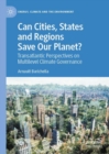 Image for Can cities, states and regions save our planet?: transatlantic perspectives on multilevel climate governance