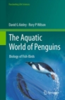 Image for The aquatic world of penguins  : biology of fish-birds