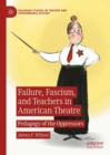 Image for Failure, Fascism, and Teachers in American Theatre