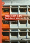 Image for Modernism in the peripheral metropolis  : form, crisis and the city in Latin America