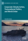Image for Corporate climate action, transnational politics, and world order