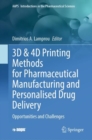 Image for 3D &amp; 4D Printing Methods for Pharmaceutical Manufacturing and Personalised Drug Delivery