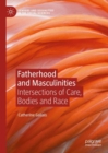 Image for Fatherhood and masculinities  : intersections of care, bodies and race