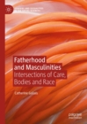 Image for Fatherhood and Masculinities: Intersections of Care, Bodies and Race