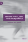 Image for Electoral Politics, Laws and Ethnicity in Africa