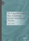 Image for The Tripartite Realist War: Analysing Russia&#39;s Invation of Ukraine