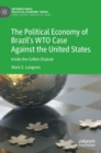 Image for The Political Economy of Brazil’s WTO Case Against the United States