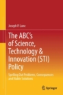 Image for The ABC&#39;s of science, technology &amp; innovation (STI) policy  : spelling out problems, consequences and viable solutions