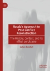 Image for Russia&#39;s approach to post-conflict reconstruction  : the history, context, and its effect on Ukraine