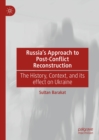 Image for Russia&#39;s Approach to Post-Conflict Reconstruction: The History, Context, and Its Effect on Ukraine