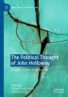 Image for The political thought of John Holloway: struggle, critique, emancipation