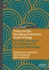 Image for Trump and the remaking of American grand strategy  : the shift from open door globalism to economic nationalism