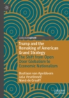 Image for Trump and the remaking of American grand strategy: the shift from open door globalism to economic nationalism