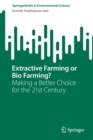 Image for Extractive farming or bio farming?  : making a better choice for the 21st century